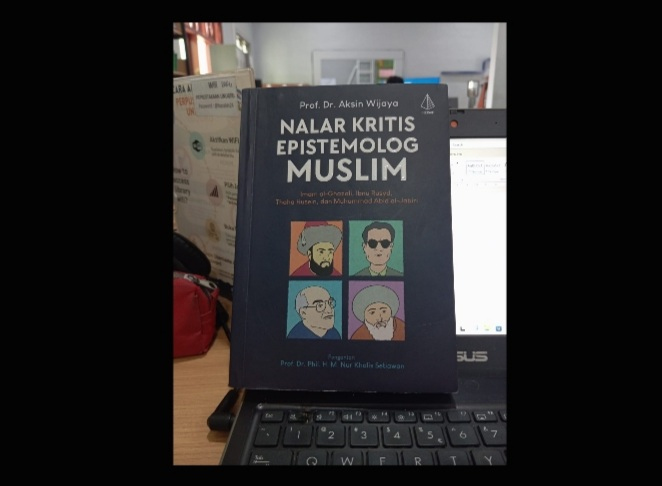 Sebuah Resensi Buku “Nalar Kritis Epistemolog Muslim” Karya Dr. Aksin Wijaya